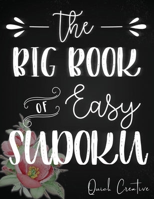 The Big Book of Easy Sudoku: Great Large Puzzle Book featuring 330 Sudoku Puzzles with Solutions, Floral Edition, Great Gift for Adults, Teens or K by Creative, Quick