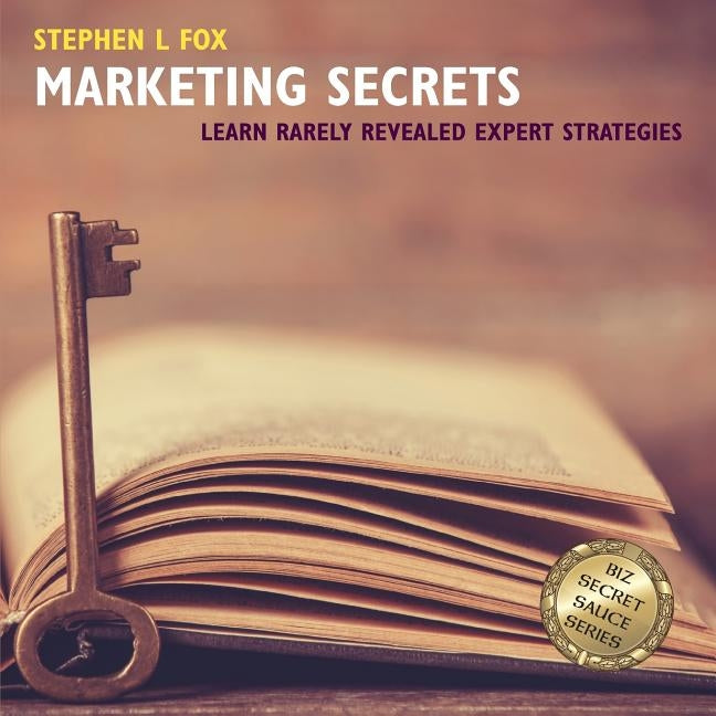 Marketing Secrets: Learn Rarely Revealed Expert Strategies by Fox, Stephen L.