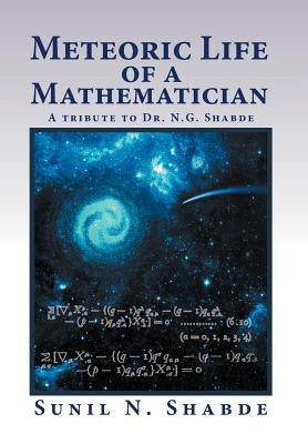 Meteoric Life of a Mathematician: A Tribute to Dr. N.G. Shabde by Shabde, Sunil N.