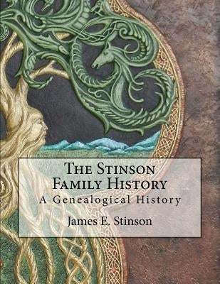 The Stinson Family History: A Genealogical History by Stinson, James E.