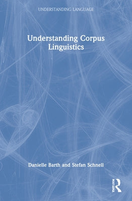 Understanding Corpus Linguistics by Barth, Danielle