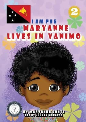 Maryanne Lives In Vanimo: I Am PNG by Danti, Maryanne