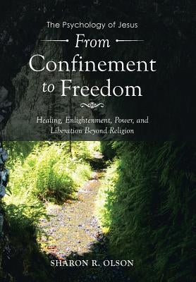 From Confinement to Freedom: The Psychology of Jesus by Olson, Sharon R.