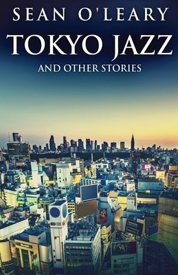 Tokyo Jazz And Other Stories by O'Leary, Sean