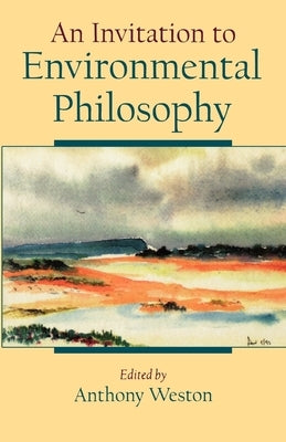 An Invitation to Environmental Philosophy by Weston, Anthony