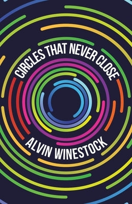 Circles That Never Close by Winestock, Alvin