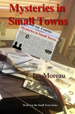 Mysteries in Small Towns: (Small Town Series, Number 4) by Moreau, Iza