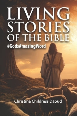 Living Stories of the Bible #GodsAmazingWord by Daoud, Christina Childress
