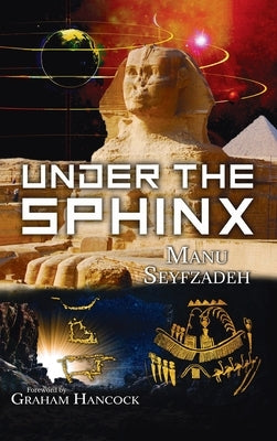 Under the Sphinx: the Search for the Hieroglyphic Key to the Real Hall of Records. by Seyfzadeh, Manu