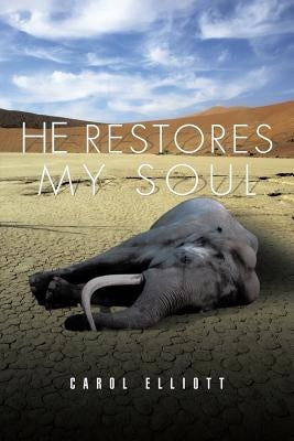 He Restores My Soul by Elliott, Carol