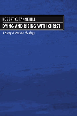 Dying and Rising with Christ by Tannehill, Robert C.
