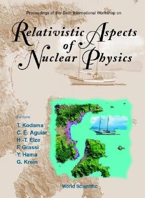 Relativistic Aspects of Nuclear Physics, Procs of the 6th Intl Workshop by Aguiar, Carlos Eduardo