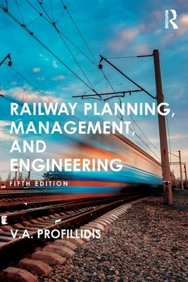 Railway Planning, Management, and Engineering by Profillidis, V.