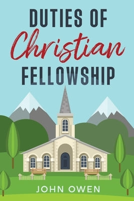Duties of Christian Fellowship by Owen, John