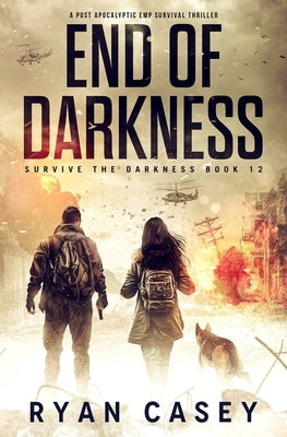 End of Darkness: A Post Apocalyptic EMP Survival Thriller by Casey, Ryan
