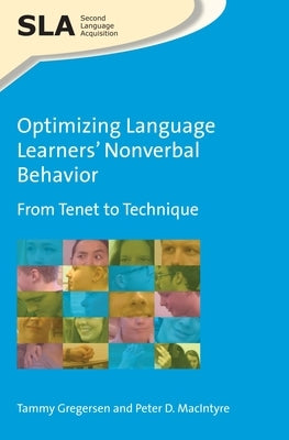 Optimizing Language Learners' Nonverbal Behavior: From Tenet to Technique by Gregersen, Tammy