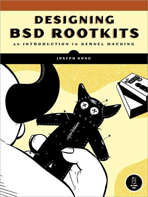 Designing BSD Rootkits: An Introduction to Kernel Hacking by Kong, Joseph
