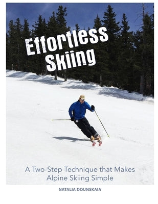 Effortless Skiing: A Two-Step Technique that Makes Alpine Skiing Simple by Dounskaia, Natalia