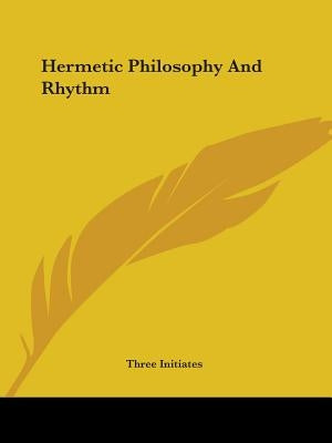 Hermetic Philosophy And Rhythm by Three Initiates