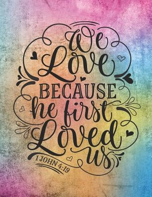 We Love Because He First Loved Us 1 John 4: 19: Perfect for Creating Sermons or Taking Notes in Bible Studies by Journals, 3j