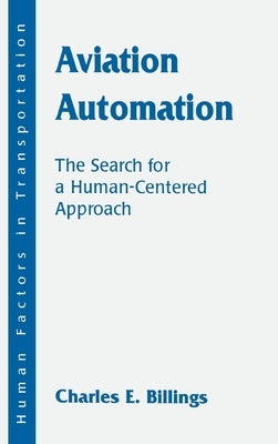 Aviation Automation: The Search for A Human-centered Approach by Billings, Charles E.