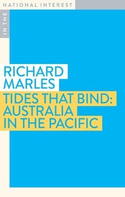 Tides That Bind: Australia in the Pacific by Marles, Richard