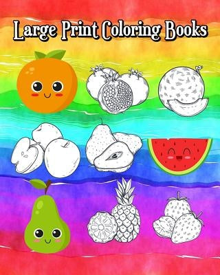 Large Print Coloring Books: A Kids Coloring Book with Fun, Easy and Relaxing Coloring books (Super Cute Fruits and Vegetables)100 Pages by Leo Jacoby