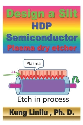 Design a Slit HDP Semiconductor Plasma Dry Etcher by Linliu, Kung