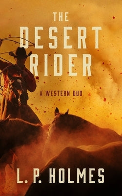 The Desert Rider: A Western Duo by Holmes, L. P.
