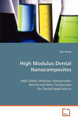 High Modulus Dental Nanocomposites by Wang, Yijun