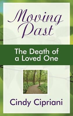 Moving Past: The Death of a Loved One by Cipriani, Cindy