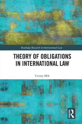 Theory of Obligations in International Law by Mik, Cezary