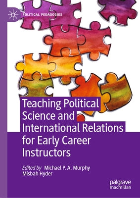 Teaching Political Science and International Relations for Early Career Instructors by Murphy, Michael P. a.