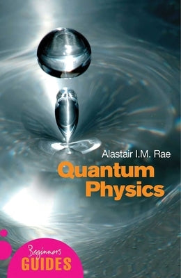 Quantum Physics: A Beginner's Guide by Rae, Alistair I. M.
