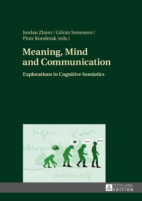 Meaning, Mind and Communication: Explorations in Cognitive Semiotics by Sonesson, Göran