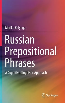 Russian Prepositional Phrases: A Cognitive Linguistic Approach by Kalyuga, Marika