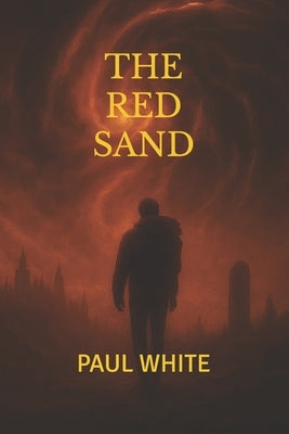 The Red Sand: A Post-Apocalyptic Sci-Fi Thriller of Sound, Silence, and Survival by White, Paul Kenneth