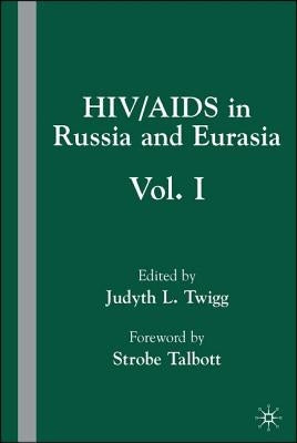 Hiv/AIDS in Russia and Eurasia: Volume I by Twigg, J.