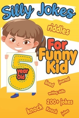 Silly Jokes For 5 Year Old Funny Kid: 200+ Hilarious jokes, Riddles and knock knock jokes to improve reading skills and writing skills ( Silly jokes f by Happy Bengen