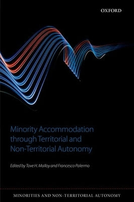 Minority Accommodation Through Territorial and Non-Territorial Autonomy by Malloy, Tove H.
