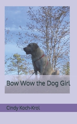 Bow Wow the Dog Girl by Koch-Krol, Cindy