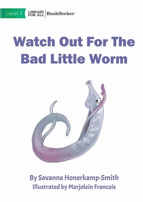 Watch Out For The Bad Little Worm by Honerkamp-Smith, Savanna