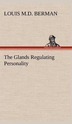 The Glands Regulating Personality by Berman, Louis
