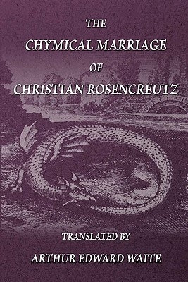 The Chymical Marriage of Christian Rosencreutz by Waite, Arthur Edward