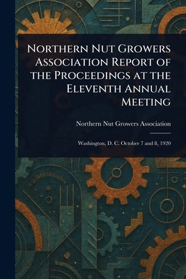 Northern Nut Growers Association Report of the Proceedings at the Eleventh Annual Meeting by Association, Northern Nut Growers