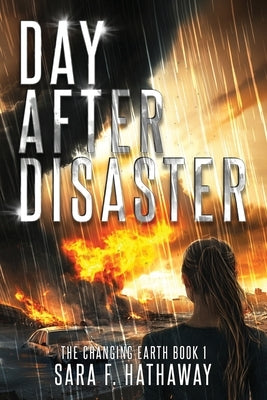 Day After Disaster: The Changing Earth Book 1 by Hathaway, Sara F.