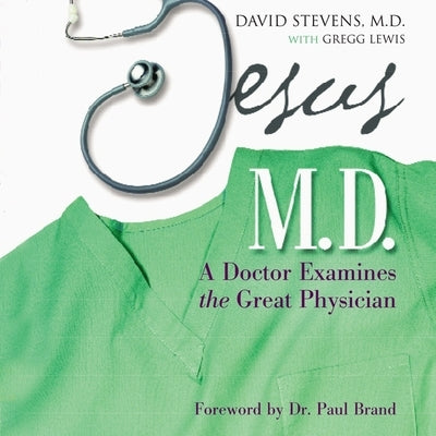 Jesus, M.D.: A Doctor Examines the Great Physician by Lewis, Gregg