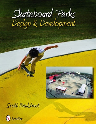 Skateboard Parks: Design & Development by Bradstreet, Scott