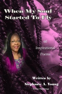 When My Soul Started To Fly by Young, Stephanie A.