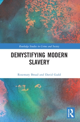 Demystifying Modern Slavery by Broad, Rose
